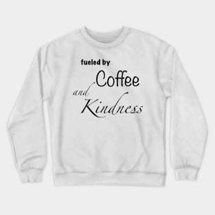 Fueled by coffee and kindness Crewneck Sweatshirt